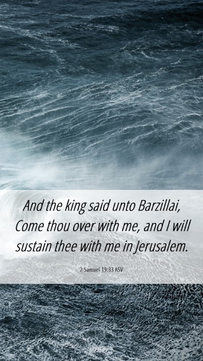 Picture 06 - 2 Samuel 19:33 ASV Mobile Phone Wallpaper - And the king said unto Barzillai, Come thou over - Mobile Bible Verse Wallpaper