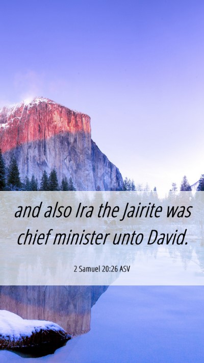 Picture 06 - 2 Samuel 20:26 ASV Mobile Phone Wallpaper - and also Ira the Jairite was chief minister unto - Mobile Bible Verse Wallpaper
