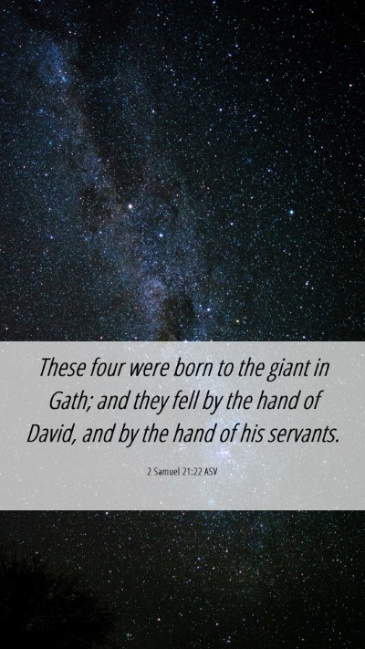 Picture 06 - 2 Samuel 21:22 ASV Mobile Phone Wallpaper - These four were born to the giant in Gath; and - Mobile Bible Verse Wallpaper
