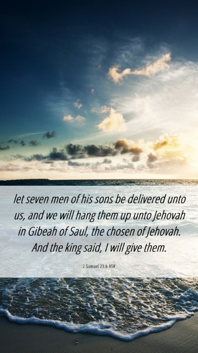 Picture 06 - 2 Samuel 21:6 ASV Mobile Phone Wallpaper - let seven men of his sons be delivered unto us, - Mobile Bible Verse Wallpaper
