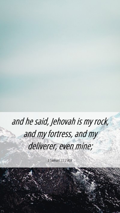 Picture 06 - 2 Samuel 22:2 ASV Mobile Phone Wallpaper - and he said, Jehovah is my rock, and my fortress, - Mobile Bible Verse Wallpaper