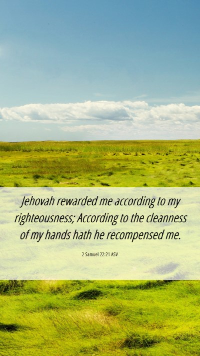 Picture 06 - 2 Samuel 22:21 ASV Mobile Phone Wallpaper - Jehovah rewarded me according to my - Mobile Bible Verse Wallpaper
