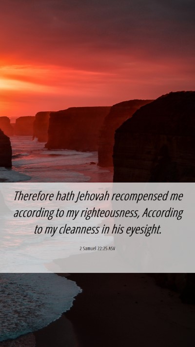 Picture 06 - 2 Samuel 22:25 ASV Mobile Phone Wallpaper - Therefore hath Jehovah recompensed me according - Mobile Bible Verse Wallpaper