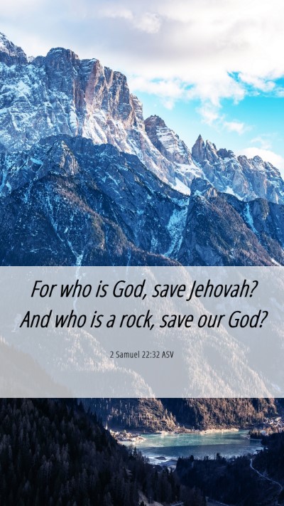 Picture 06 - 2 Samuel 22:32 ASV Mobile Phone Wallpaper - For who is God, save Jehovah? And who is a rock, - Mobile Bible Verse Wallpaper