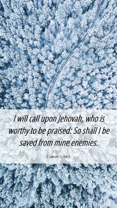Picture 06 - 2 Samuel 22:4 ASV Mobile Phone Wallpaper - I will call upon Jehovah, who is worthy to be - Mobile Bible Verse Wallpaper