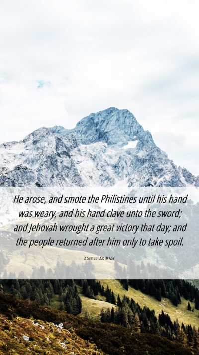 Picture 06 - 2 Samuel 23:10 ASV Mobile Phone Wallpaper - He arose, and smote the Philistines until his - Mobile Bible Verse Wallpaper