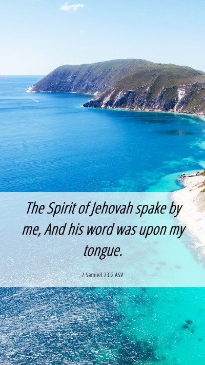 Picture 06 - 2 Samuel 23:2 ASV Mobile Phone Wallpaper - The Spirit of Jehovah spake by me, And his word - Mobile Bible Verse Wallpaper