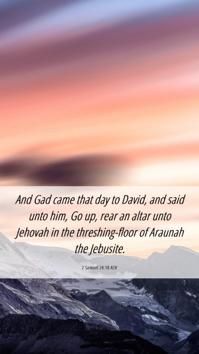 Picture 06 - 2 Samuel 24:18 ASV Mobile Phone Wallpaper - And Gad came that day to David, and said unto - Mobile Bible Verse Wallpaper