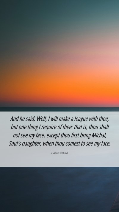 Picture 06 - 2 Samuel 3:13 ASV Mobile Phone Wallpaper - And he said, Well; I will make a league with - Mobile Bible Verse Wallpaper