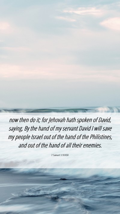 Picture 06 - 2 Samuel 3:18 ASV Mobile Phone Wallpaper - now then do it; for Jehovah hath spoken of David, - Mobile Bible Verse Wallpaper