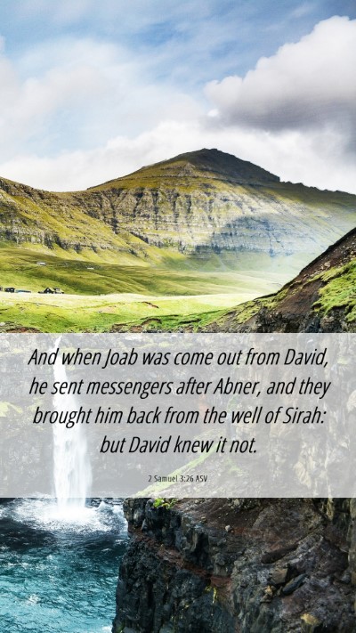 Picture 06 - 2 Samuel 3:26 ASV Mobile Phone Wallpaper - And when Joab was come out from David, he sent - Mobile Bible Verse Wallpaper