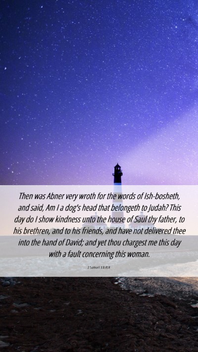 Picture 06 - 2 Samuel 3:8 ASV Mobile Phone Wallpaper - Then was Abner very wroth for the words of - Mobile Bible Verse Wallpaper