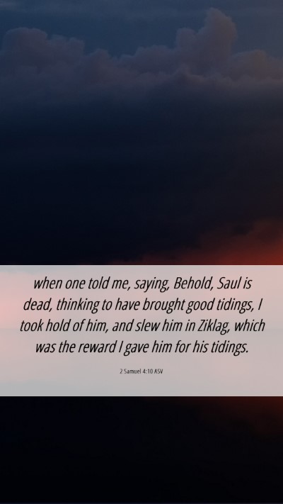 Picture 06 - 2 Samuel 4:10 ASV Mobile Phone Wallpaper - when one told me, saying, Behold, Saul is dead, - Mobile Bible Verse Wallpaper