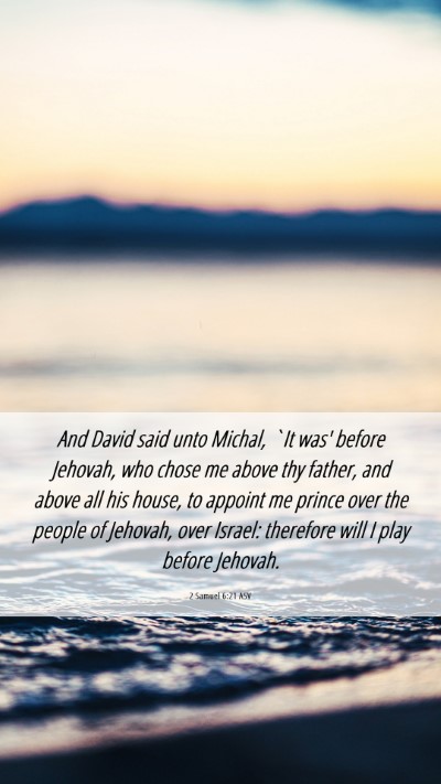Picture 06 - 2 Samuel 6:21 ASV Mobile Phone Wallpaper - And David said unto Michal, `It was' before - Mobile Bible Verse Wallpaper
