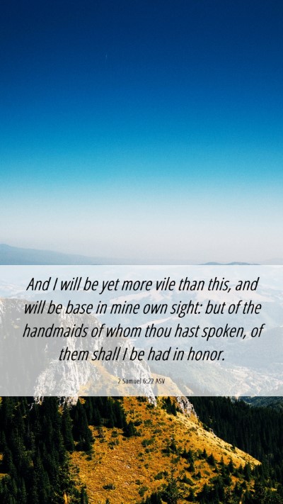 Picture 06 - 2 Samuel 6:22 ASV Mobile Phone Wallpaper - And I will be yet more vile than this, and will - Mobile Bible Verse Wallpaper