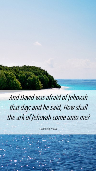Picture 06 - 2 Samuel 6:9 ASV Mobile Phone Wallpaper - And David was afraid of Jehovah that day; and he - Mobile Bible Verse Wallpaper