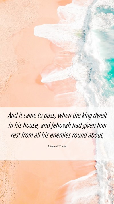 Picture 06 - 2 Samuel 7:1 ASV Mobile Phone Wallpaper - And it came to pass, when the king dwelt in his - Mobile Bible Verse Wallpaper