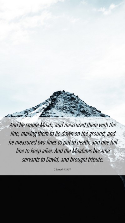 Picture 06 - 2 Samuel 8:2 ASV Mobile Phone Wallpaper - And he smote Moab, and measured them with the - Mobile Bible Verse Wallpaper