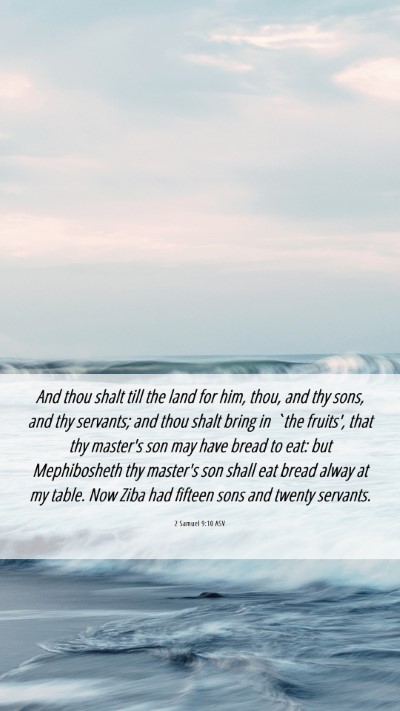 Picture 06 - 2 Samuel 9:10 ASV Mobile Phone Wallpaper - And thou shalt till the land for him, thou, and - Mobile Bible Verse Wallpaper