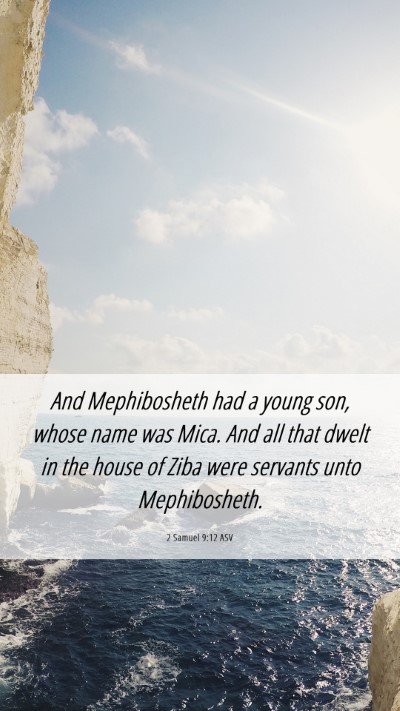 Picture 06 - 2 Samuel 9:12 ASV Mobile Phone Wallpaper - And Mephibosheth had a young son, whose name was - Mobile Bible Verse Wallpaper