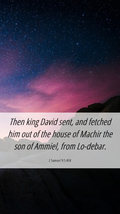 Picture 06 - 2 Samuel 9:5 ASV Mobile Phone Wallpaper - Then king David sent, and fetched him out of the - Mobile Bible Verse Wallpaper