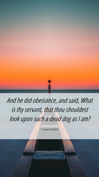 Picture 06 - 2 Samuel 9:8 ASV Mobile Phone Wallpaper - And he did obeisance, and said, What is thy - Mobile Bible Verse Wallpaper