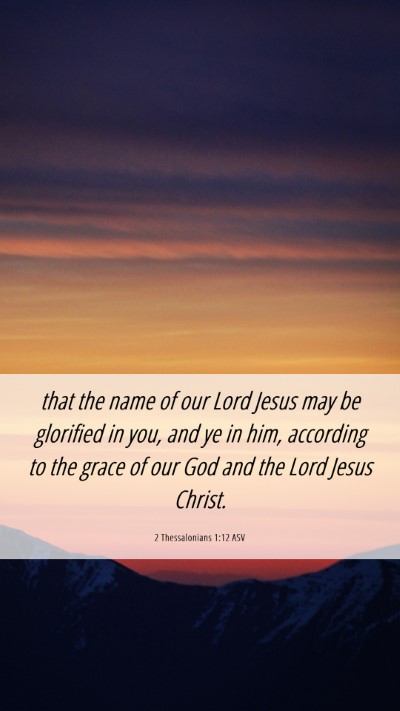 Picture 06 - 2 Thessalonians 1:12 ASV Mobile Phone Wallpaper - that the name of our Lord Jesus may be glorified - Mobile Bible Verse Wallpaper