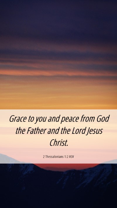 Picture 06 - 2 Thessalonians 1:2 ASV Mobile Phone Wallpaper - Grace to you and peace from God the Father and - Mobile Bible Verse Wallpaper