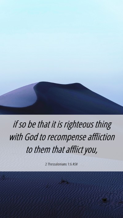 Picture 06 - 2 Thessalonians 1:6 ASV Mobile Phone Wallpaper - if so be that it is righteous thing with God to - Mobile Bible Verse Wallpaper