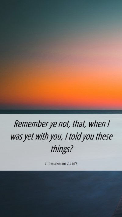 Picture 06 - 2 Thessalonians 2:5 ASV Mobile Phone Wallpaper - Remember ye not, that, when I was yet with you, I - Mobile Bible Verse Wallpaper