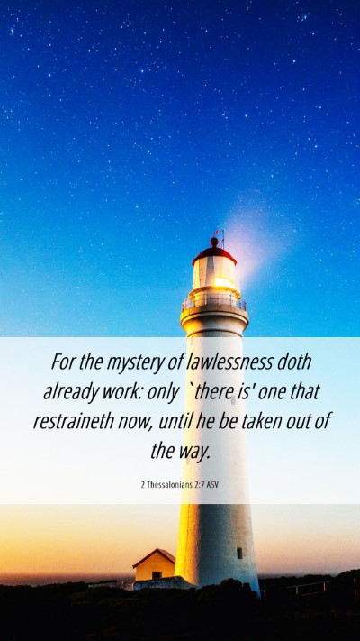 Picture 06 - 2 Thessalonians 2:7 ASV Mobile Phone Wallpaper - For the mystery of lawlessness doth already work: - Mobile Bible Verse Wallpaper