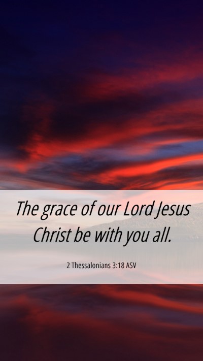 Picture 06 - 2 Thessalonians 3:18 ASV Mobile Phone Wallpaper - The grace of our Lord Jesus Christ be with you - Mobile Bible Verse Wallpaper