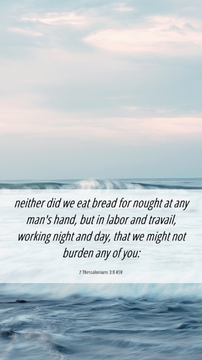 Picture 06 - 2 Thessalonians 3:8 ASV Mobile Phone Wallpaper - neither did we eat bread for nought at any man's - Mobile Bible Verse Wallpaper