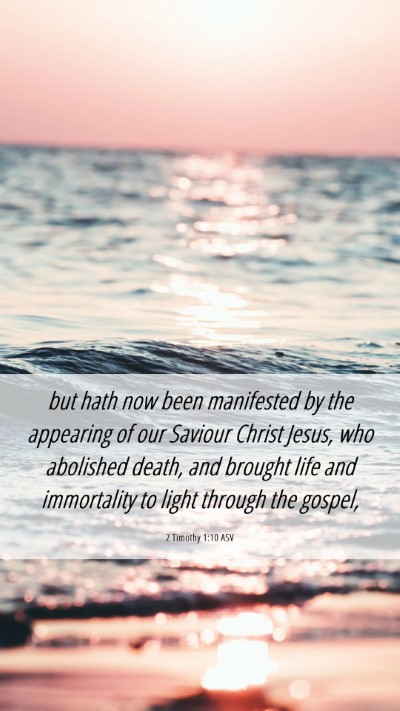 Picture 06 - 2 Timothy 1:10 ASV Mobile Phone Wallpaper - but hath now been manifested by the appearing of - Mobile Bible Verse Wallpaper