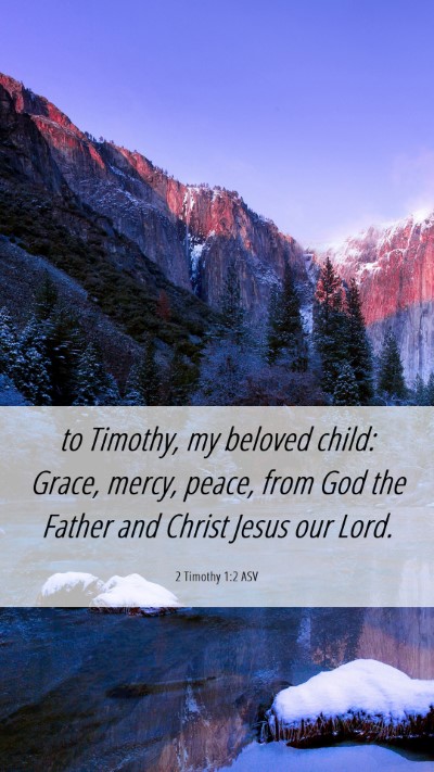 Picture 06 - 2 Timothy 1:2 ASV Mobile Phone Wallpaper - to Timothy, my beloved child: Grace, mercy, - Mobile Bible Verse Wallpaper