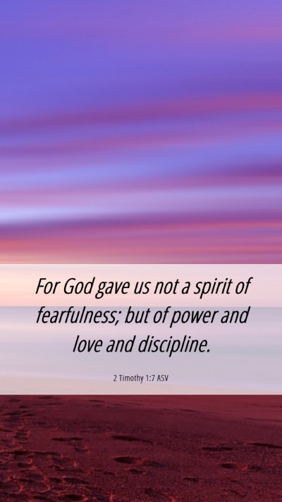 Picture 06 - 2 Timothy 1:7 ASV Mobile Phone Wallpaper - For God gave us not a spirit of fearfulness; but - Mobile Bible Verse Wallpaper