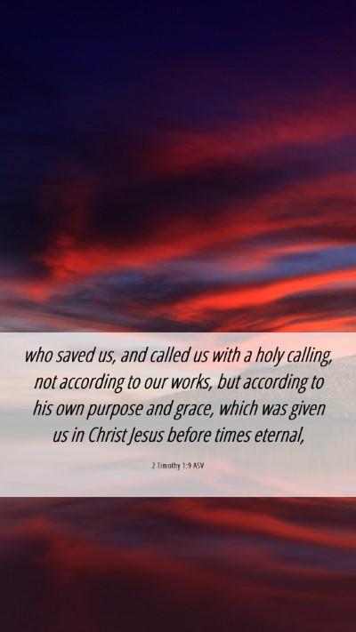 Picture 06 - 2 Timothy 1:9 ASV Mobile Phone Wallpaper - who saved us, and called us with a holy calling, - Mobile Bible Verse Wallpaper
