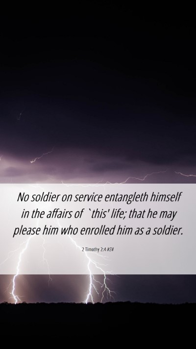 Picture 06 - 2 Timothy 2:4 ASV Mobile Phone Wallpaper - No soldier on service entangleth himself in the - Mobile Bible Verse Wallpaper
