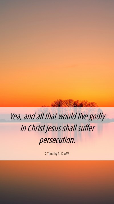 Picture 06 - 2 Timothy 3:12 ASV Mobile Phone Wallpaper - Yea, and all that would live godly in Christ - Mobile Bible Verse Wallpaper