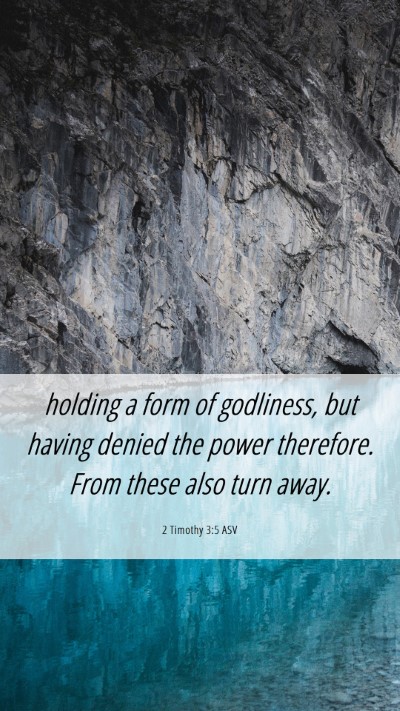 Picture 06 - 2 Timothy 3:5 ASV Mobile Phone Wallpaper - holding a form of godliness, but having denied - Mobile Bible Verse Wallpaper