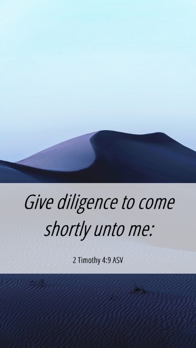 Picture 06 - 2 Timothy 4:9 ASV Mobile Phone Wallpaper - Give diligence to come shortly unto - Mobile Bible Verse Wallpaper