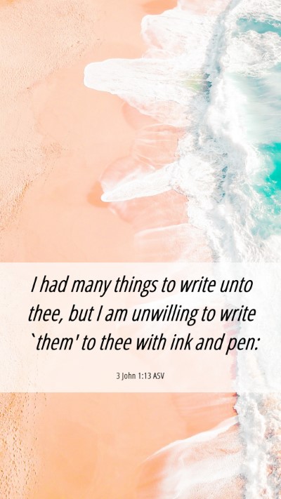 Picture 06 - 3 John 1:13 ASV Mobile Phone Wallpaper - I had many things to write unto thee, but I am - Mobile Bible Verse Wallpaper