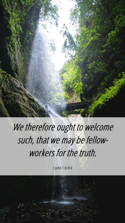 Picture 06 - 3 John 1:8 ASV Mobile Phone Wallpaper - We therefore ought to welcome such, that we may - Mobile Bible Verse Wallpaper