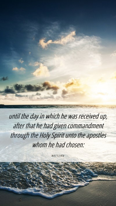 Picture 06 - Acts 1:2 ASV Mobile Phone Wallpaper - until the day in which he was received up, after - Mobile Bible Verse Wallpaper