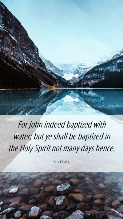 Picture 06 - Acts 1:5 ASV Mobile Phone Wallpaper - For John indeed baptized with water; but ye shall - Mobile Bible Verse Wallpaper
