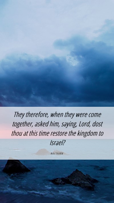 Picture 06 - Acts 1:6 ASV Mobile Phone Wallpaper - They therefore, when they were come together, - Mobile Bible Verse Wallpaper