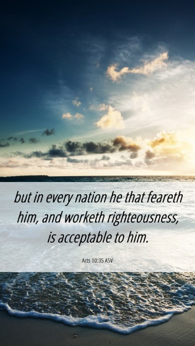 Picture 06 - Acts 10:35 ASV Mobile Phone Wallpaper - but in every nation he that feareth him, and - Mobile Bible Verse Wallpaper