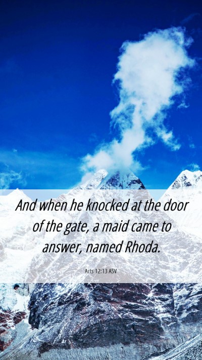 Picture 06 - Acts 12:13 ASV Mobile Phone Wallpaper - And when he knocked at the door of the gate, a - Mobile Bible Verse Wallpaper