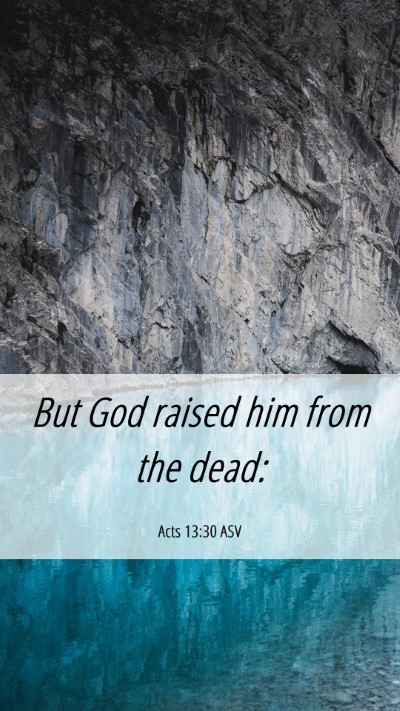 Picture 06 - Acts 13:30 ASV Mobile Phone Wallpaper - But God raised him from the - Mobile Bible Verse Wallpaper
