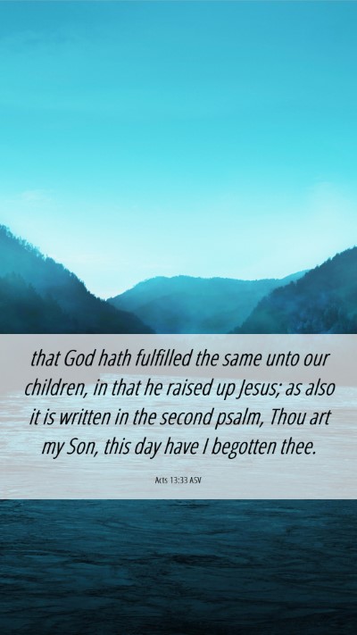 Picture 06 - Acts 13:33 ASV Mobile Phone Wallpaper - that God hath fulfilled the same unto our - Mobile Bible Verse Wallpaper